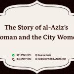 The Story of al-Aziz Woman and the City Women